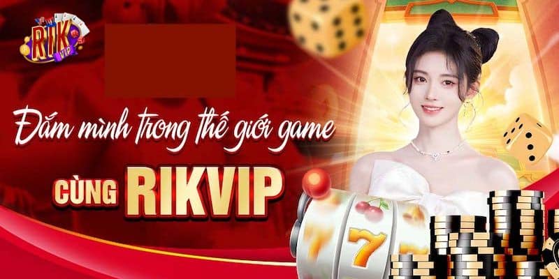Giới thiệu rikvip: Thiên đường thế giới game đỉnh cao